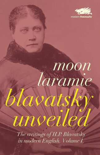 Cover image for Blavatsky Unveiled: The Writings of H.P. Blavatsky in modern English