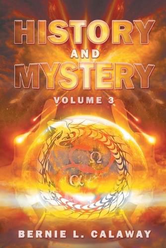 Cover image for History and Mystery: The Complete Eschatological Encyclopedia of Prophecy, Apocalypticism, Mythos, and Worldwide Dynamic Theology Volume 3