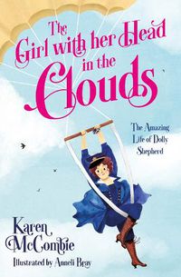 Cover image for The Girl with her Head in the Clouds: The Amazing Life of Dolly Shepherd