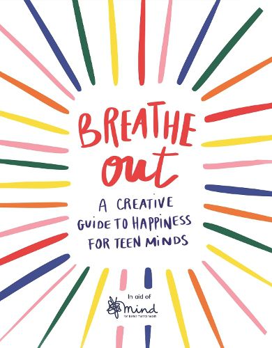 Cover image for Breathe Out: A Creative Guide to Happiness for Teen Minds