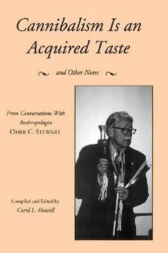 Cover image for Cannibalism is an Acquired Taste: and Other Notes from Conversations with Anthropologist O. C. Stewar