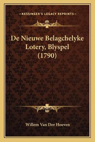 Cover image for de Nieuwe Belagchelyke Lotery, Blyspel (1790)