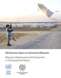 Cover image for 2015 situation report on international migration: migration, displacement and development in a changing Arab region