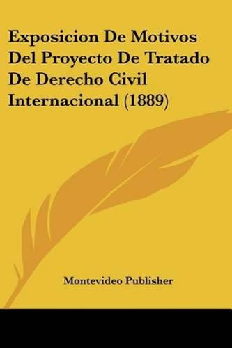 Cover image for Exposicion de Motivos del Proyecto de Tratado de Derecho Civil Internacional (1889)