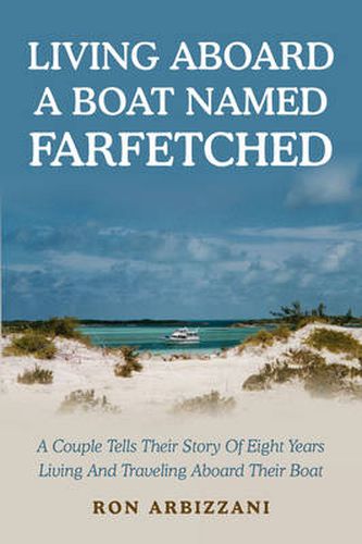 Cover image for Living Aboard a Boat Named Farfetched: A Couple Tells Their Story of Eight Years Living and Traveling Aboard Their Boat