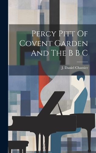 Cover image for Percy Pitt Of Covent Garden And The B B C