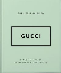 Cover image for The Little Guide to Gucci