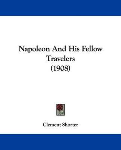 Cover image for Napoleon and His Fellow Travelers (1908)