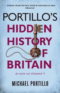 Cover image for Portillo's Hidden History of Britain