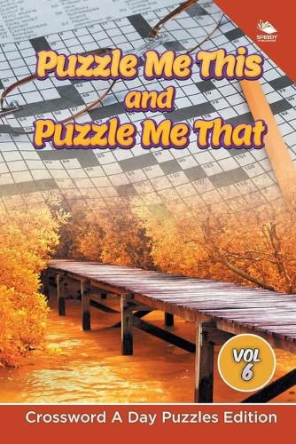 Cover image for Puzzle Me This and Puzzle Me That Vol 6: Crossword A Day Puzzles Edition