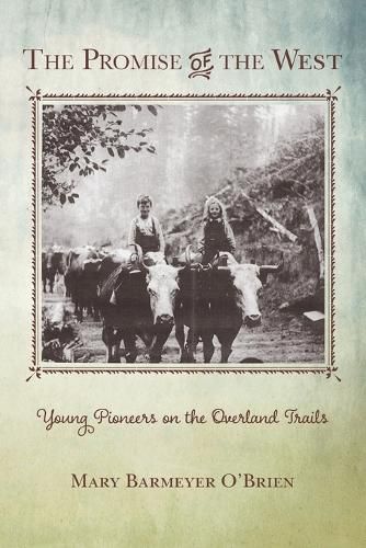 Cover image for The Promise of the West: Young Pioneers on the Overland Trails