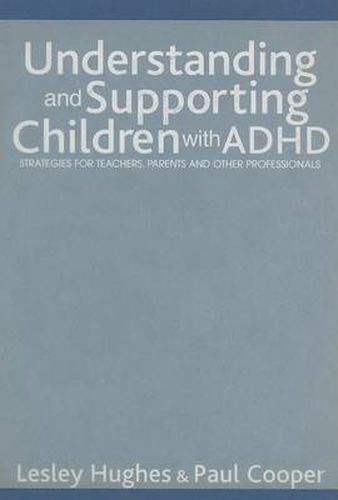 Understanding and Supporting Children with ADHD: Strategies for Teachers, Parents and Other Professionals