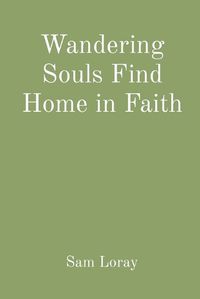 Cover image for Wandering Souls Find Home in Faith