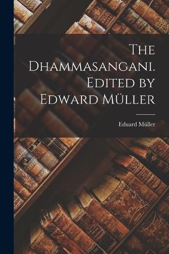 The Dhammasangani. Edited by Edward Mueller