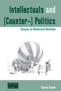 Cover image for Intellectuals and (Counter-) Politics: Essays in Historical Realism