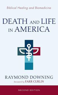 Cover image for Death and Life in America, Second Edition: Biomedicine and Biblical Healing