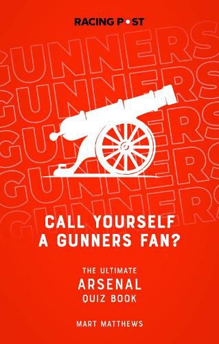 Cover image for Call Yourself a Gunners Fan?: The Arsenal Quiz Book