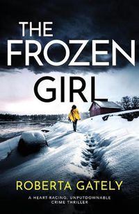 Cover image for The Frozen Girl: A heart-racing, unputdownable crime thriller