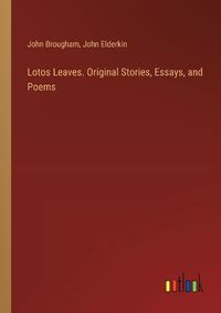 Cover image for Lotos Leaves. Original Stories, Essays, and Poems