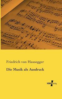 Cover image for Die Musik als Ausdruck