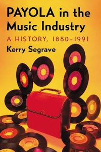 Cover image for Payola in the Music Industry: A History, 1880-1991