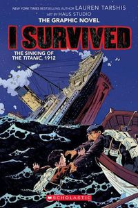 Cover image for I Survived the Sinking of the Titanic, 1912: the Graphic Novel