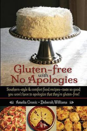 Cover image for Gluten-Free with No Apologies: Southern-Style & Comfort Food Recipes-Taste So Good You Won't Have to Apologize That They're Gluten-Free!