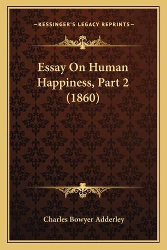 Essay on Human Happiness, Part 2 (1860)