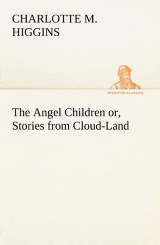 Cover image for The Angel Children or, Stories from Cloud-Land