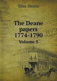 Cover image for The Deane papers 1774-1790 Volume 5