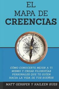 Cover image for El Mapa de Creencias: Como conocerte mejor a ti mismo y crear filosofias persona