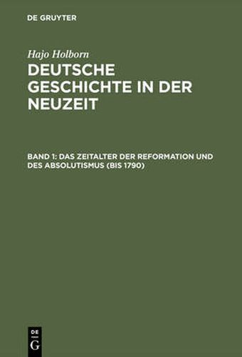 Cover image for Deutsche Geschichte in der Neuzeit, Band 1, Das Zeitalter der Reformation und des Absolutismus (bis 1790)