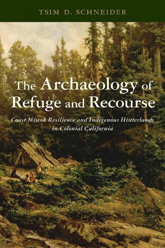 Cover image for The Archaeology of Refuge and Recourse: Coast Miwok Resilience and Indigenous Hinterlands in Colonial California