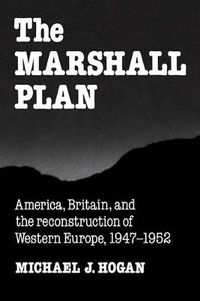 Cover image for The Marshall Plan: America, Britain and the Reconstruction of Western Europe, 1947-1952