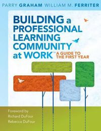 Cover image for Building a Professional Learning Community at Work TM: A Guide to the First Year