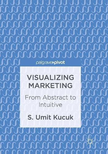 Cover image for Visualizing Marketing: From Abstract to Intuitive