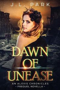 Cover image for Dawn of Unease: An Alexis Chronicles Prequel Novella