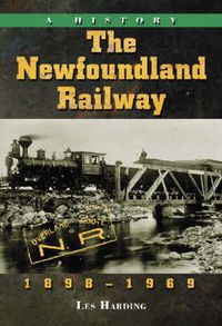 Cover image for The Newfoundland Railway, 1898-1969: A History