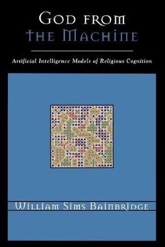 Cover image for God from the Machine: Artificial Intelligence Models of Religious Cognition