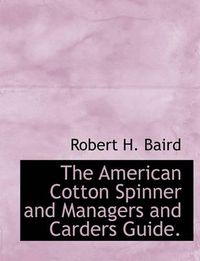 Cover image for The American Cotton Spinner and Managers and Carders Guide.