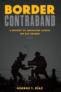 Cover image for Border Contraband: A History of Smuggling across the Rio Grande