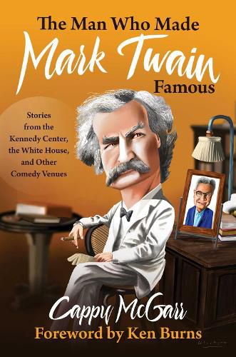 Cover image for The Man Who Made Mark Twain Famous: Stories from the Kennedy Center, the White House, and Other Comedy Venues