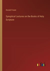 Cover image for Synoptical Lectures on the Books of Holy Scripture