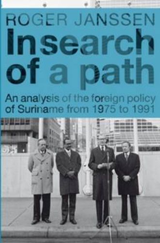 Cover image for In Search of a Path: An Analysis of the Foreign Policy of Suriname from 1975 to 1991