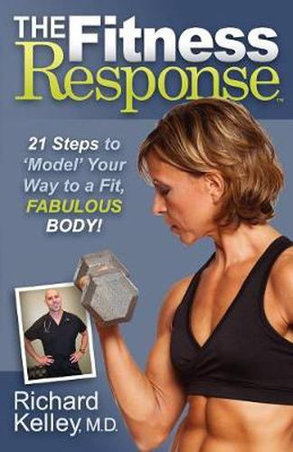 The Fitness Response: 21 Steps to Model Your Way to a Fit, Fabulous Body