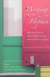 Cover image for Writing Off the Hyphen: New Critical Perspectives on the Literature of the Puerto Rican Diaspora