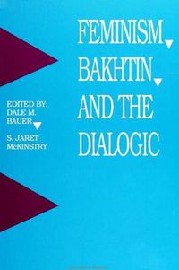 Cover image for Feminism, Bakhtin, and the Dialogic