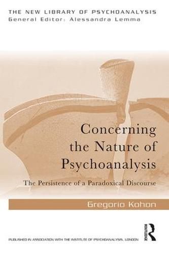 Cover image for Concerning the Nature of Psychoanalysis: The Persistence of a Paradoxical Discourse