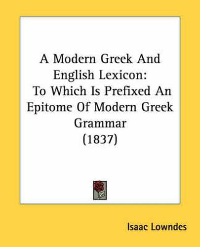 Cover image for A Modern Greek and English Lexicon: To Which Is Prefixed an Epitome of Modern Greek Grammar (1837)