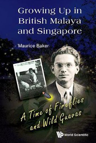 Cover image for Growing Up In British Malaya And Singapore: A Time Of Fireflies And Wild Guavas